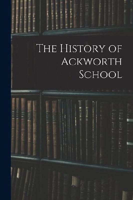 The History of Ackworth School