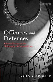 Offences and Defences: Selected Essays in the Philosophy of Criminal Law - John Gardner