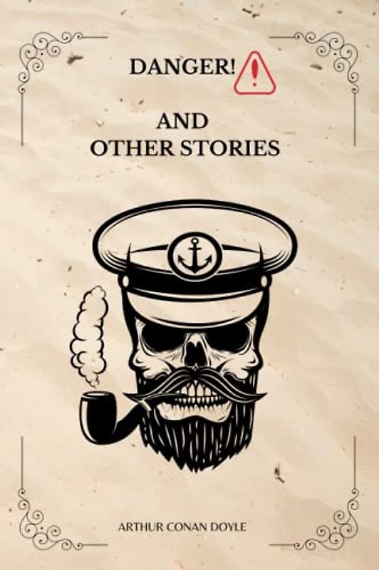 DANGER! AND OTHER STORIES By Arthur Conan Doyle