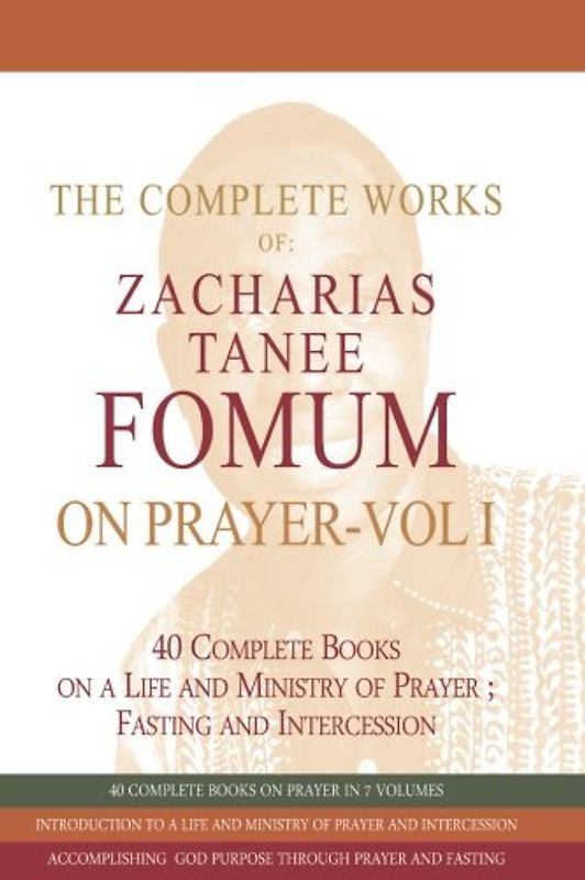 The Complete Works of Zacharias Tanee Fomum on Prayer (Volume One) (Z.T.Fomum Complete Works on Prayer, Band 3)