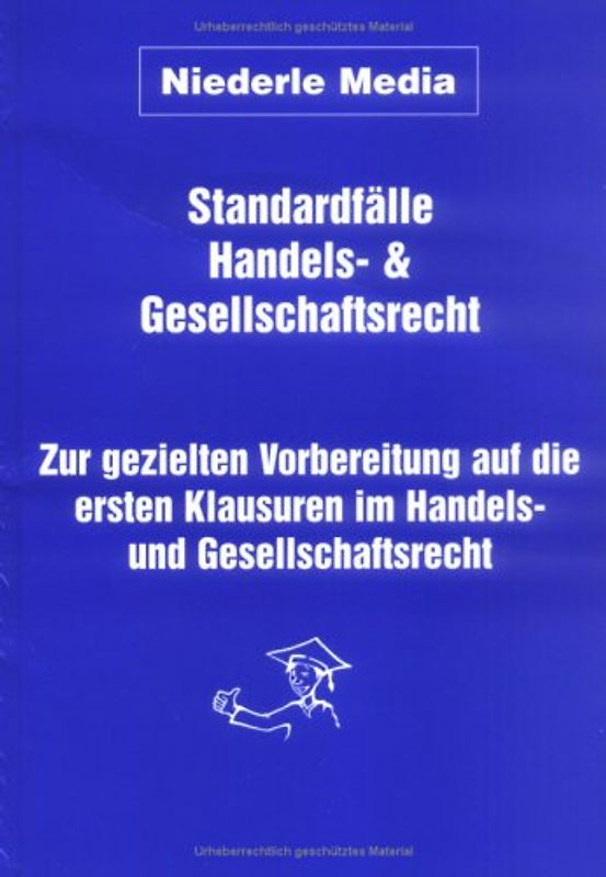 Standardfälle Handels- und Gesellschaftsrecht. Zur gezielten Vorbereitung auf die ersten Klausuren im Handels- und Gesellschaftsrecht