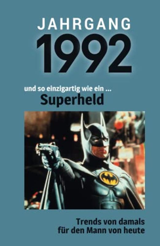 Jahrgang 1992 und so einzigartig wie ein ... Superheld: Das Geschenkbuch für Männer zum 30. Geburtstag