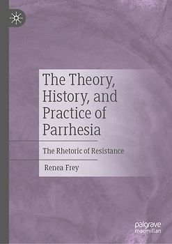 The Theory, History, and Practice of Parrhesia