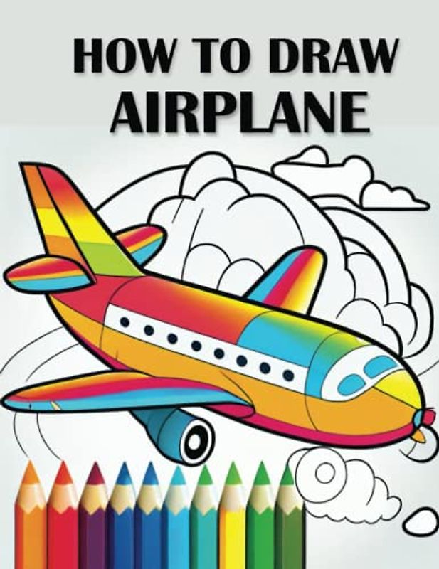 How to Draw Airplanes: A Step-by-Step Guide to Drawing Amazing Aircraft