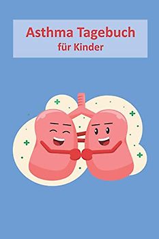 Asthma Tagebuch für Kinder: Peak Flow Journal um COPD kontrollieren und Ausfüllen I Für 98 Wochen I Taschenbuch Format 6x9 I Kinder Design