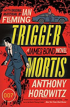 Trigger Mortis: A James Bond Novel