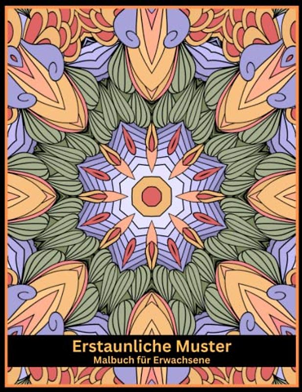 Erstaunliche Muster Malbuch für Erwachsene: Mandala-Muster für Stressabbau und Entspannung