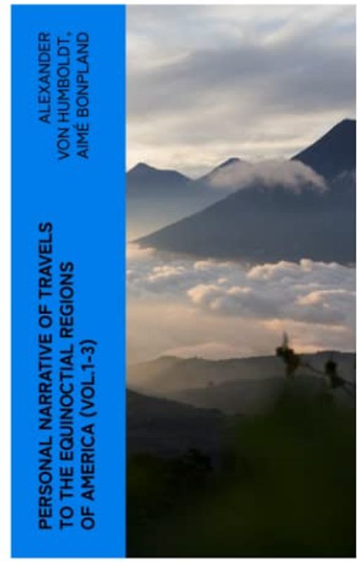 Personal Narrative of Travels to the Equinoctial Regions of America (Vol.1-3)