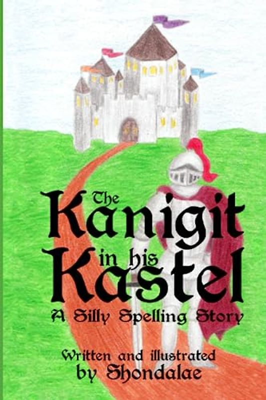 The Kanigit in his Kastel: A Silly Spelling Story