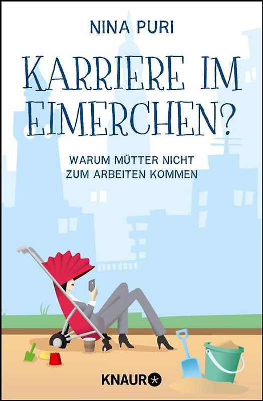 Karriere im Eimerchen?. Warum Mütter nicht zum Arbeiten kommen