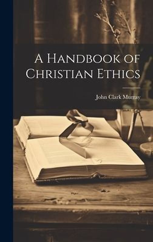 A Handbook of Christian Ethics
