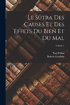 Le sûtra des causes et des effets du bien et du mal; Volume 1