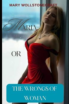 Maria or the wrongs of woman