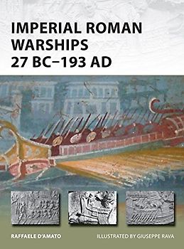 Imperial Roman Warships 27 BC-193 Ad (New Vanguard) - D'Amato, Raffaele