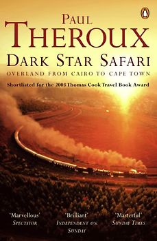Dark Star Safari. Overland from Cairo to Cape Town - Paul Theroux