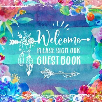 Welcome Guest Book: Boho Guestbook For Wedding, Birthday Party, Bridal Shower, Baby Shower, Anniversary, Graduation - Blank Unlined Pages To Write In / Sign In - Bright Colorful Floral Bohemian