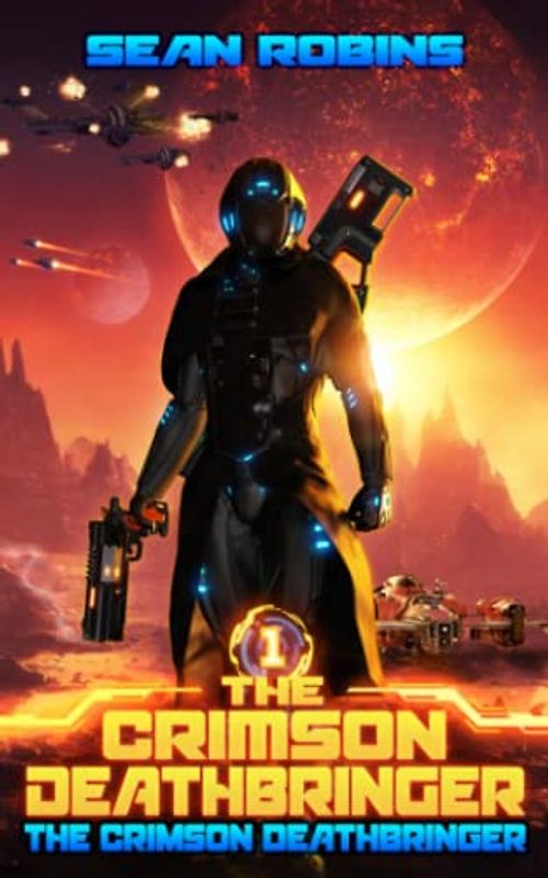 The Crimson Deathbringer: An Epic Space Opera/Alien Invasion Adventure (The Crimson Deathbringer Series, Band 1)