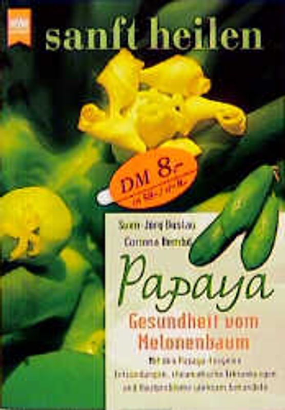 Papaya - Gesundheit aus dem Melonenbaum. Mit den Papaya-Enzymen Entzündungen, Magen-Darm-Beschwerden und Herz-Kreislauf-Erkrankungen wirksam behandeln