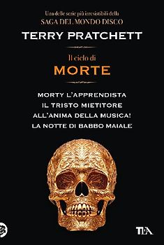 Il ciclo di Morte. Morty l'apprendista-Il tristo mietitore-All'anima della musica-La notte di Babbo Maiale