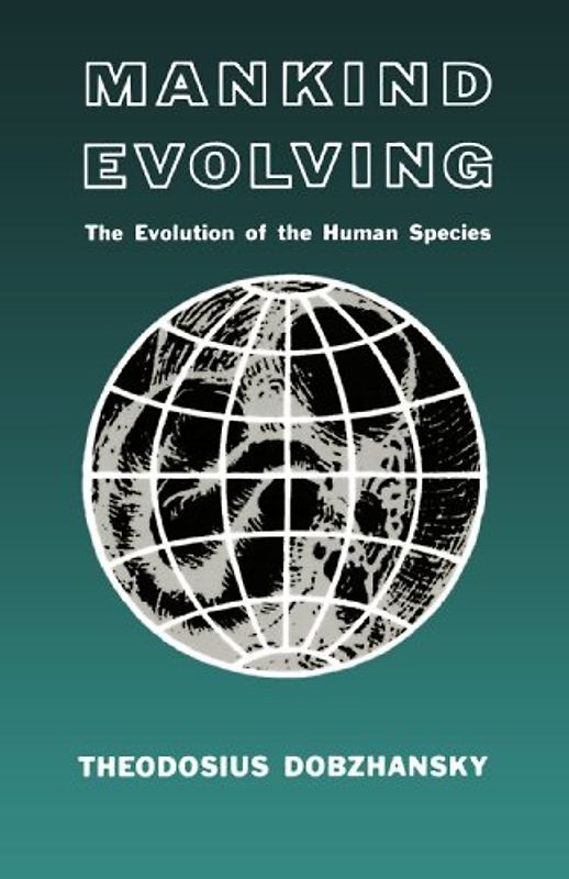 Mankind Evolving: The Evolution of the Human Species (Silliman Memorial Lectures Series) - Dobzhansky, Theodosius