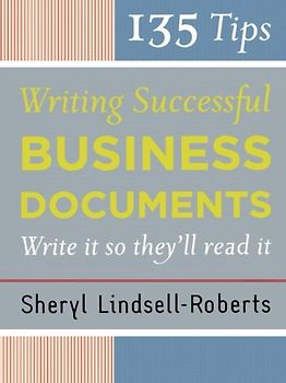 135 Tips for Writing Successful Business Documents - Sheryl Lindsell-Roberts