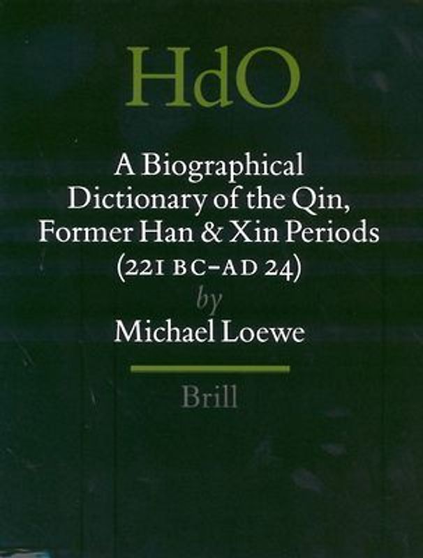 A Biographical Dictionary of the Qin, Former Han and Xin Periods (221 BC - AD 24)