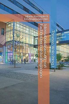 Internationalisierung von Fachhochschulstudiengängen.: Ideen, Konzepte & Erfahrungsberichte