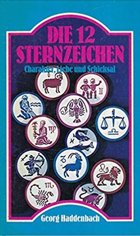 Die 12 Sternzeichen. Charakter, Liebe und Schicksal