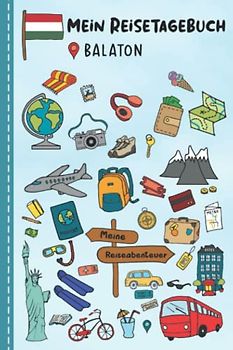 Reisetagebuch für Kinder Balaton: Ungarn Urlaubstagebuch zum Ausfüllen,Eintragen,Malen,Einkleben für Ferien & Urlaub A5, Aktivitätsbuch & Tagebuch ... Kinder Buch für Reise & unterwegs