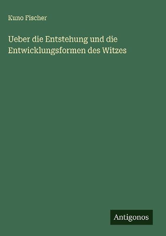 Ueber die Entstehung und die Entwicklungsformen des Witzes