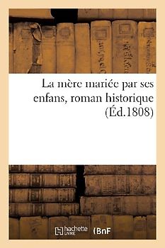 La Mère Mariée Par Ses Enfans, Roman Historique