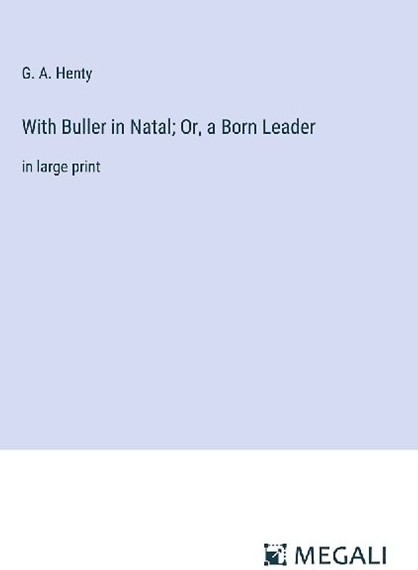 With Buller in Natal; Or, a Born Leader