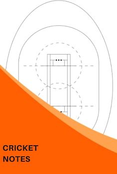 Cricket Notes: The Ultimate Cricket Notebook For Drawing Up Cricket Plays And Designing A Game Plan And Practice Planning