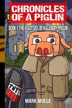 Chronicles of a Piglin Book 1: The Fugitives of Halebury Prison