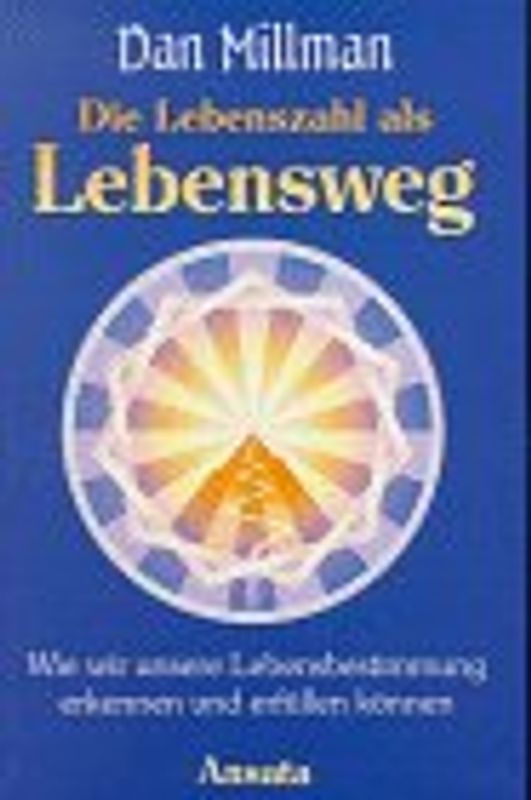 Die Lebenszahl als Lebensweg: Wie wir unsere Lebensbestimmung erkennen und erfüllen können