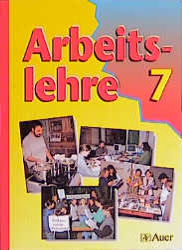Arbeitslehre - Ausgabe für Bayern. Arbeitslehre im integrativen Unterricht der Hauptschule / 7. Jahrgangsstufe