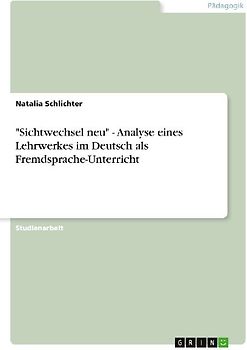 "Sichtwechsel neu" - Analyse eines Lehrwerkes im Deutsch als Fremdsprache-Unterricht