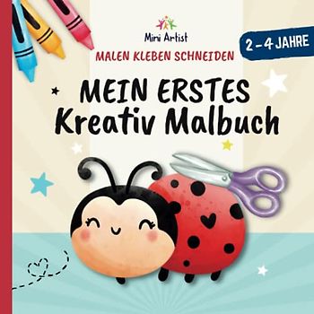 Mein erstes Kreativ Malbuch: 50 süße Tiermotive zum Malen, Basteln & Schneiden für Kinder ab 2 Jahren - Malbuch Kinder ab 2 (Kreativ-Reihe für Kinder von 2-4 Jahren)