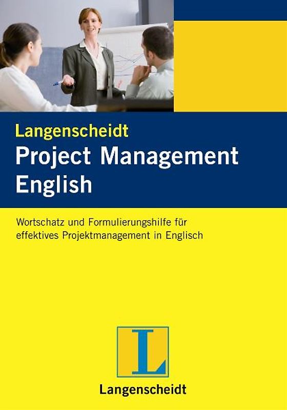 Langenscheidt Project Management English. Wortschatz und Formulierungshilfe für effektives Projektmanagement in Englisch, Englisch und Deutsch