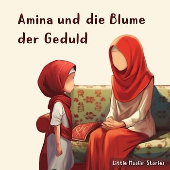 Amina und die Blume der Geduld (Aminas Abenteuer)