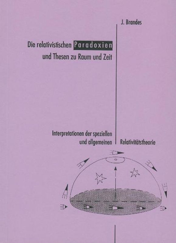 Die relativistischen Paradoxien und Thesen zu Raum und Zeit. Interpretationen... / Die relativistischen Paradoxien und Thesen zu Raum und Zeit. Interpretationen...