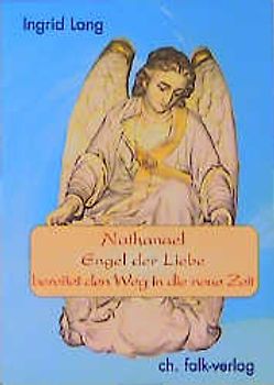 Nathanael, Engel der Liebe, bereitet den Weg in die neue Zeit