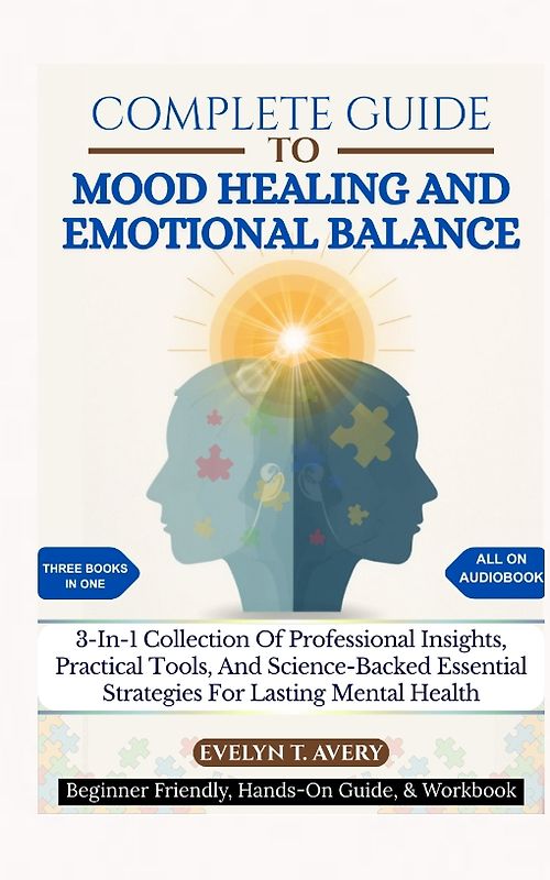COMPLETE GUIDE TO MOOD HEALING AND EMOTIONAL BALANCE