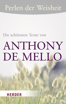 Perlen der Weisheit - Die schönsten Texte von Anthony de Mello