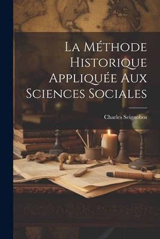 La méthode Historique Appliquée Aux Sciences Sociales