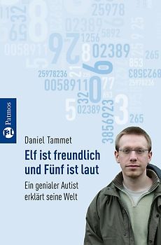 Elf ist freundlich und Fünf ist laut. Ein genialer Autist erklärt seine Welt