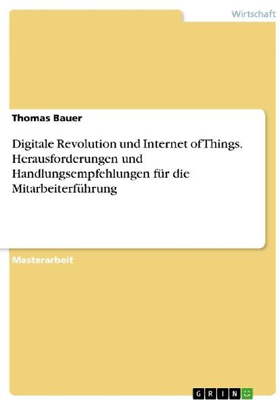 Digitale Revolution und Internet of Things. Herausforderungen und Handlungsempfehlungen für die Mitarbeiterführung