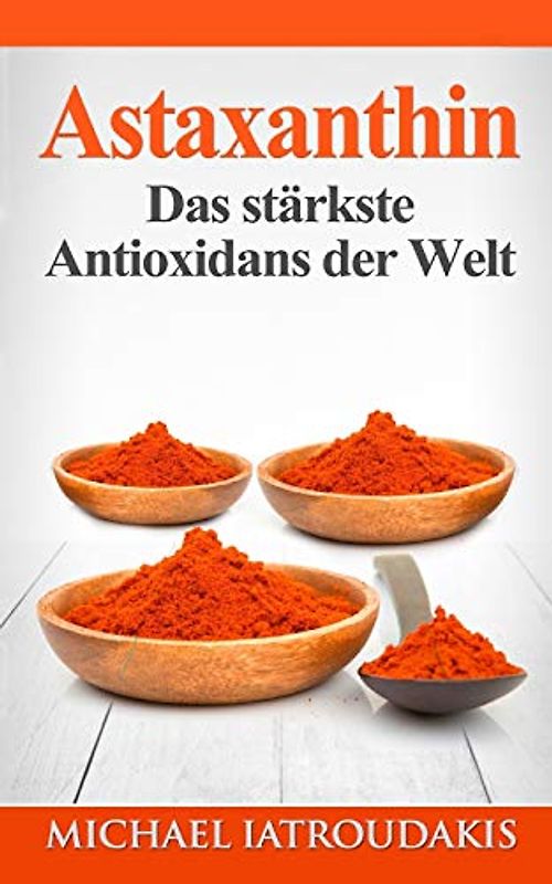 Astaxanthin: Das stärkste Antioxidans der Welt