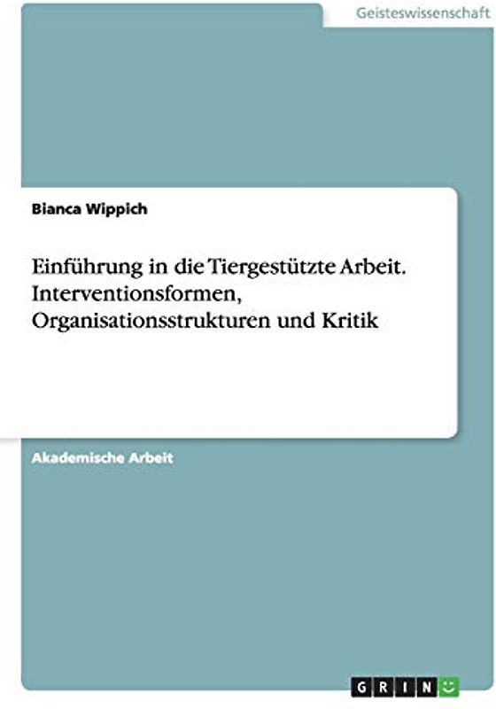 Einführung in die Tiergestützte Arbeit. Interventionsformen, Organisationsstrukturen und Kritik