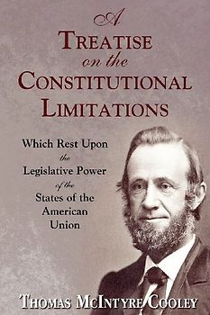 A Treatise on the Constitutional Limitations